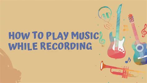 how to play music while recording how do you balance the act of playing music with the recording process?